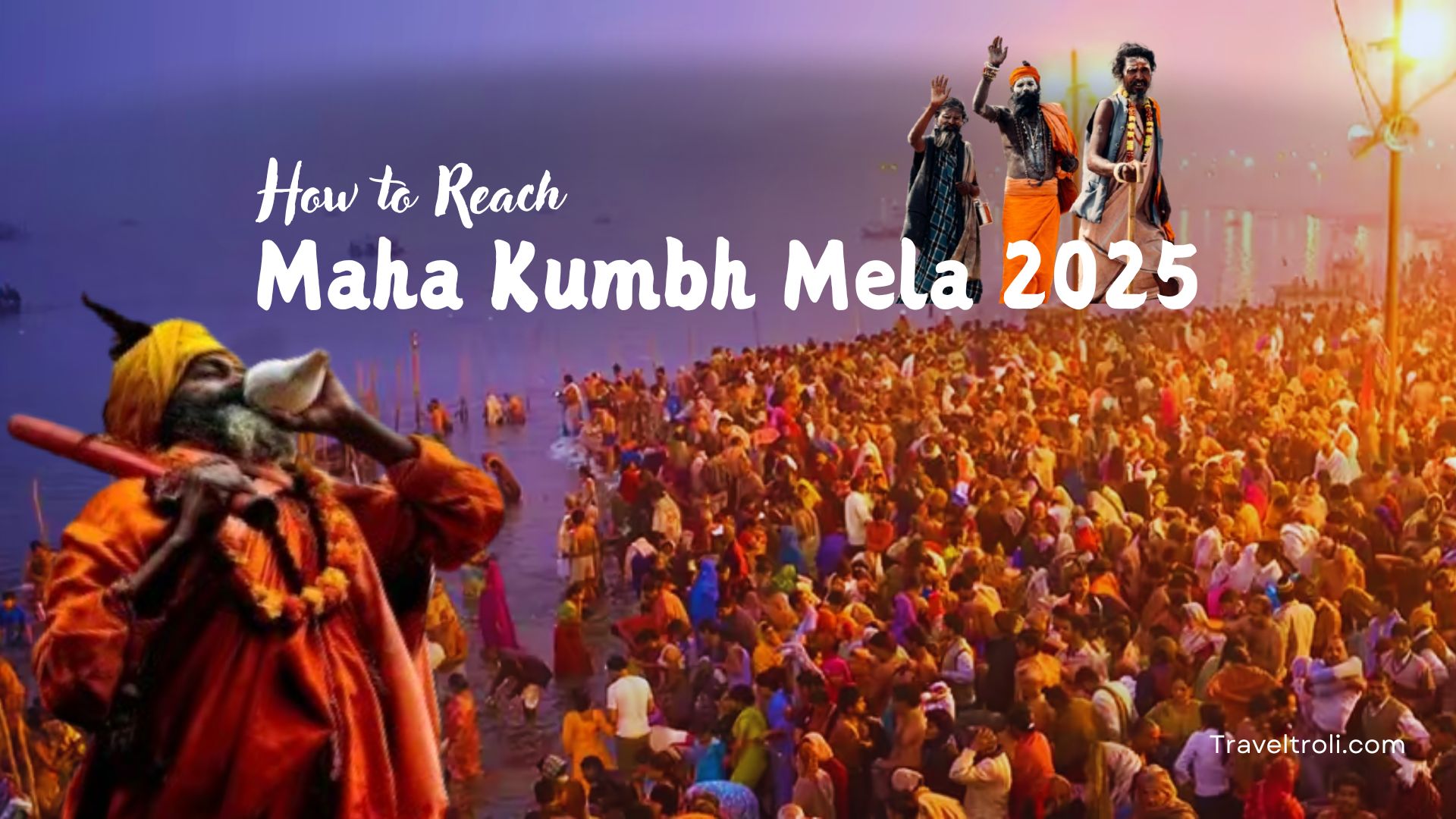 Reach Maha kumbh Mela Prayagraj 2025