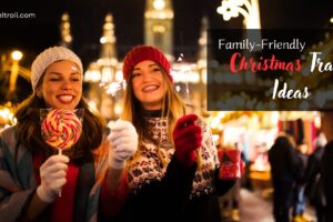 Family-Friendly Christmas Travel Ideas & Christmas Destinations