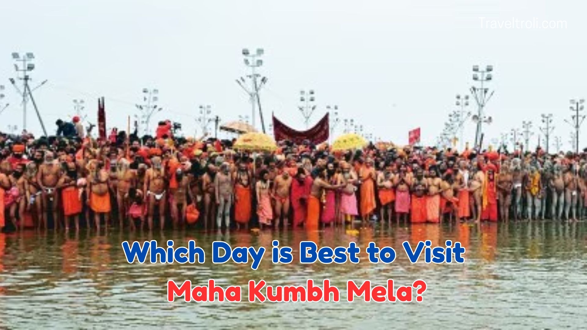 Which Day is Best to Visit Maha Kumbh Mela?