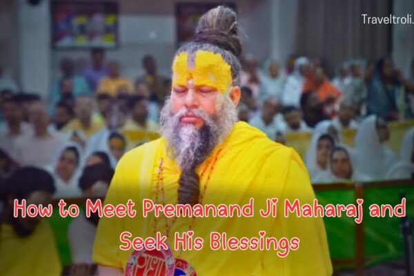 How to Meet Premanand Ji Maharaj and Seek His Blessings